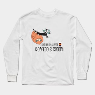 I like my sugar with coffee and cream... Long Sleeve T-Shirt